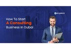 How to Start a Consulting Business in Dubai