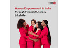 Women Empowerment in India Through Financial Literacy - LakshMe - Ahmedabad