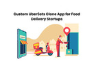 Custom UberEats Clone App for Food Delivery Startups
