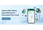 Explore Ride Hailing Apps Malaysia for Convenient City Travel