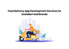 Food Delivery App Development Services for Scalable Food Brands