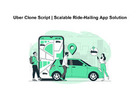Uber Clone Script | Scalable Ride-Hailing App Solution