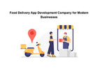 Food Delivery App Development Company for Modern Businesses