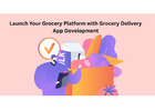 Launch Your Grocery Platform with Grocery Delivery App Development