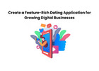 Create a Feature-Rich Dating Application for Growing Digital Businesses