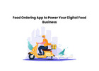 Food Ordering App to Power Your Digital Food Business